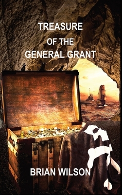 Treasure of the General Grant by Brian Wilson