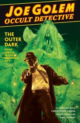 Joe Golem: Occult Detective Volume 2--The Outer Dark by Mike Mignola, Christopher Golden