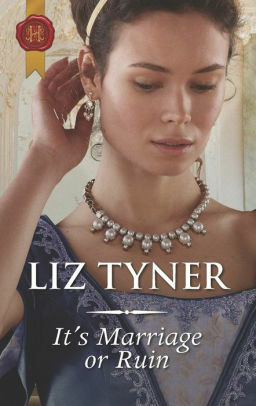 It's Marriage Or Ruin: A Regency Historical Romance by Liz Tyner