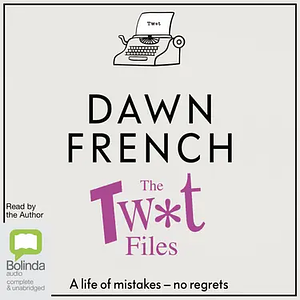 The Twat Files by Dawn French