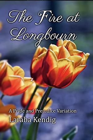 The Fire At Longbourn  by Laraba Kendig