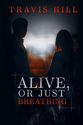 Alive, or Just Breathing by Travis Hill