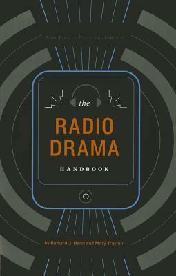 The Radio Drama Handbook: Audio Drama in Context and Practice by Richard J. Hand, Mary Traynor