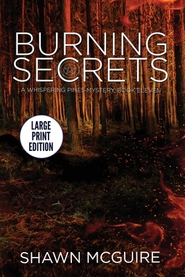 Burning Secrets: A Whispering Pines Mystery, Book 11 by Shawn McGuire