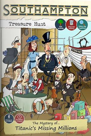 The Mystery of Titanic's Missing Millions: Southampton Treasure Hunt by Jack Wells