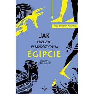 Jak przeżyć w starożytnym Egipcie by Charlotte Booth