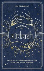 Die heilende Macht der Witchcraft by Meg Rosenbriar
