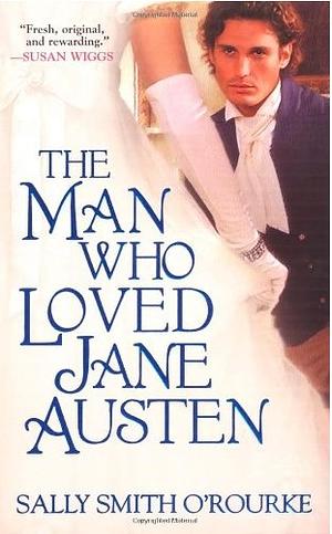 The Man Who Loved Jane Austen by Sally Smith O'Rourke