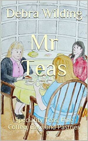 Mr Teas: Speciality Teas, Fine Coffee, Cake and Pastries by Debra Wilding