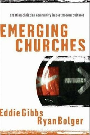 Emerging Churches: Creating Christian Communities In Postmodern Cultures by Eddie Gibbs