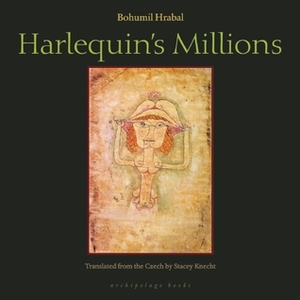 Harlequin's Millions by Bohumil Hrabal, Stacey Knecht