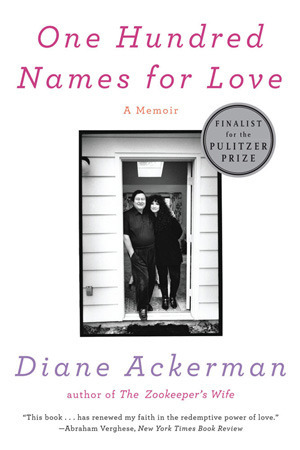 One Hundred Names for Love: A Memoir by Diane Ackerman