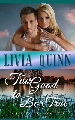 Too Good to Be True: A small town romance by Livia Quinn