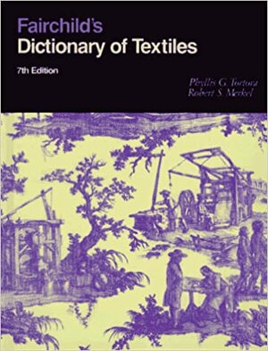 Fairchild's Dictionary of Textiles by Phyllis G. Tortora, Robert S. Merkel