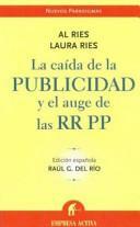 La caída de la publicidad y el auge de las RRPP by Laura Ries, Al Ries