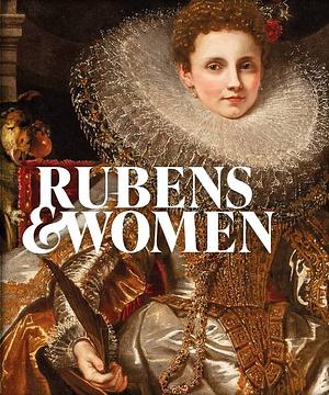 Rubens &amp; Women by Amy Orrock, Ben van Beneden