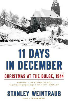 11 Days in December: Christmas at the Bulge, 1944 by Stanley Weintraub