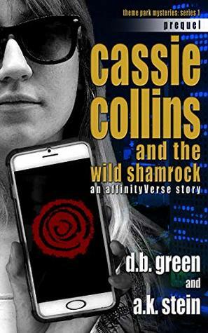Cassie Collins and the Wild Shamrock: An AffinityVerse Story (Theme Park Mysteries Series 1 Book 11) by A.K. Stein, D.B. Green