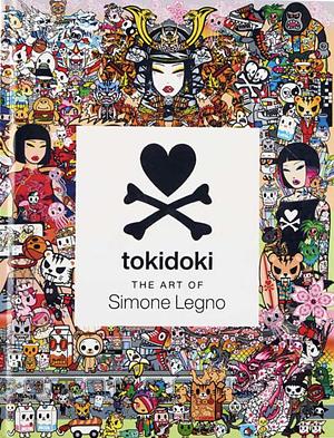 Tokidoki: the Art of Simone Legno by Simone Legno, Pooneh Mohajer