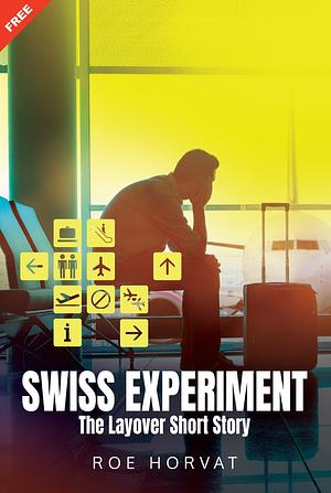 Swiss Experiment: The Layover Short Story by Roe Horvat