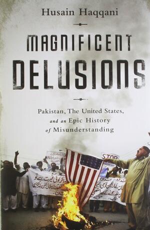 Magnificent Delusions by Husain Haqqani