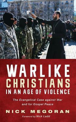 Warlike Christians in an Age of Violence by Nick Megoran