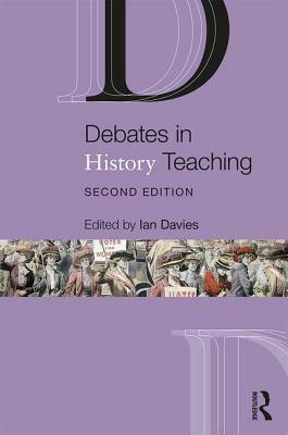 Debates in History Teaching by Ian Davies