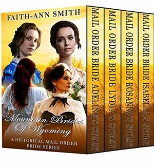 Mountain Brides Of Wyoming by Faith-Ann Smith