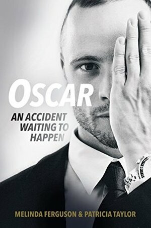 Oscar: An Accident Waiting to Happen by Patricia Taylor, Melinda Ferguson