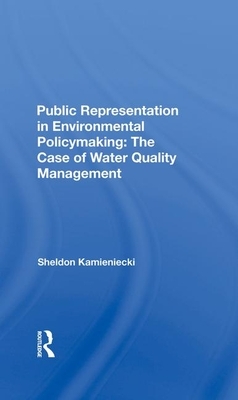 Public Representation in Environmental Policymaking: The Case of Water Quality Management by Sheldon Kamieniecki