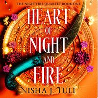 Heart of Night and Fire by Nisha J. Tuli