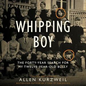 Whipping Boy: The Forty-Year Search for My Twelve-Year-Old Bully by 