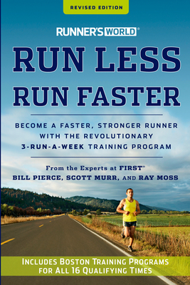 Runner's World Run Less, Run Faster: Become a Faster, Stronger Runner with the Revolutionary 3-Run-A-Week Training Program by Bill Pierce, Scott Murr, Ray Moss