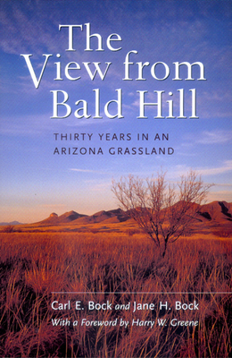 The View from Bald Hill, Volume 1: Thirty Years in an Arizona Grassland by Carl E. Bock, Jane H. Bock