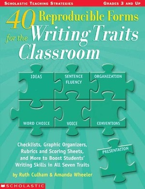 40 Reproducible Forms for the Writing Traits Classroom by Ruth Culham