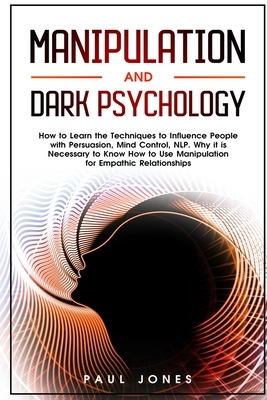 Manipulation and Dark Psychology by Paul Jones