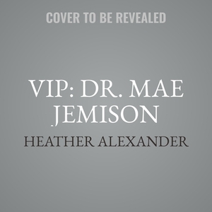 Vip: Dr. Mae Jemison: Brave Rocketeer by Heather Alexander