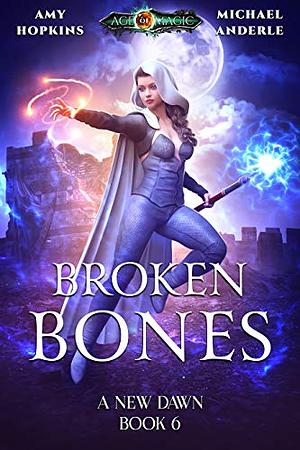 Broken Bones: Age Of Magic - A Kurtherian Gambit Series by Michael Anderle, Amy Hopkins
