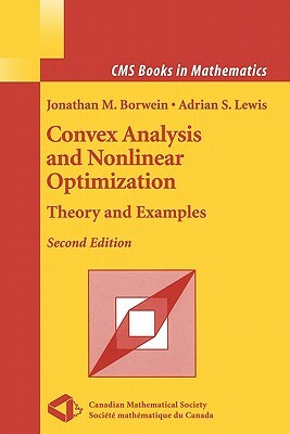 Convex Analysis and Nonlinear Optimization: Theory and Examples by Adrian S. Lewis, Jonathan Borwein