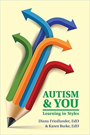 Autism and You: Learning in Styles by Diana Friedlander, Karen Burke