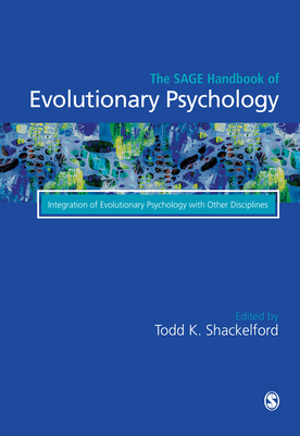 The Sage Handbook of Evolutionary Psychology: Integration of Evolutionary Psychology with Other Disciplines by 