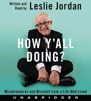 How Y'all Doing?: Misadventures and Mischief from a Life Well Lived by Leslie Jordan