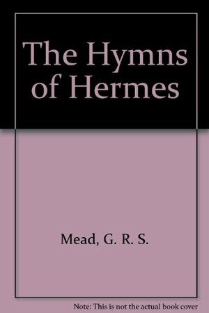 The Hymns of Hermes by G.R.S. Mead