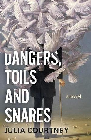 Dangers, Toils and Snares by Julia Courtney