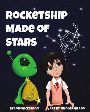 Rocketship Made of Stars: Naming Constellations by Lois Wickstrom, Nicolas Milano