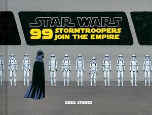 Star Wars: 99 Stormtroopers Join the Empire by Greg Stones