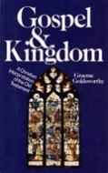 Gospel and Kingdom: A Christian Interpretation of the Old Testament by Graeme Goldsworthy