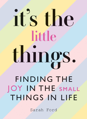 It's the Little Things: Finding the Joy in the Small Things in Life by Sarah Ford