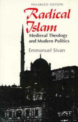 Radical Islam: Medieval Theology and Modern Politics, Enlarged Edition by Emmanuel Sivan