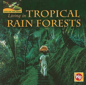 Living in Tropical Rain Forests by Tea Benduhn